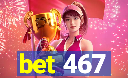 bet 467